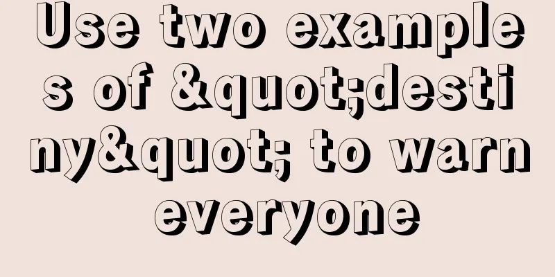 Use two examples of "destiny" to warn everyone