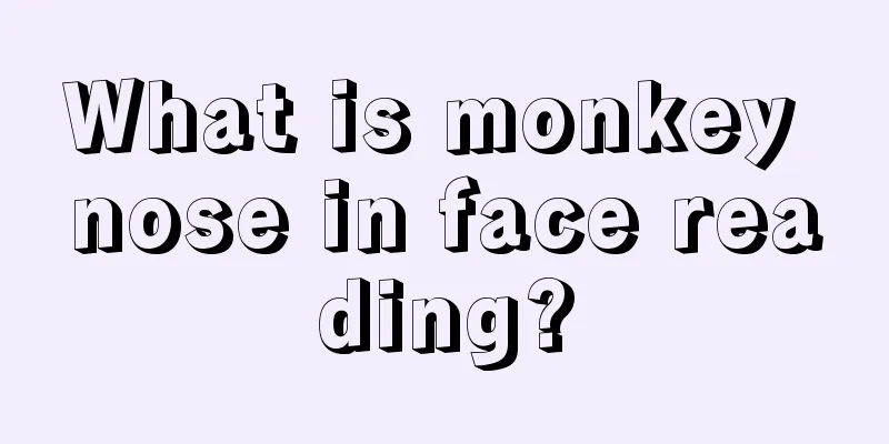 What is monkey nose in face reading?