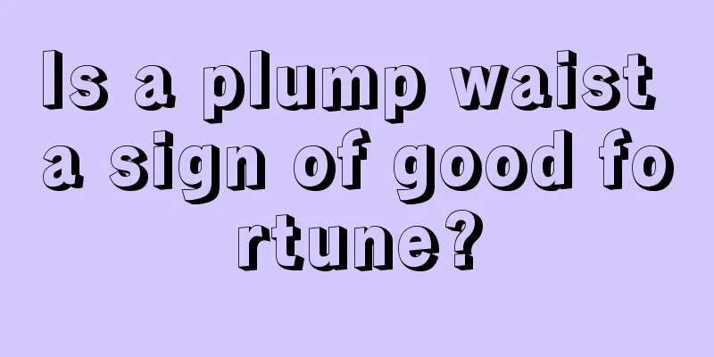 Is a plump waist a sign of good fortune?