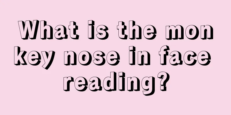 What is the monkey nose in face reading?