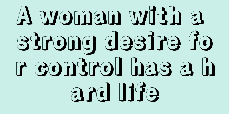 A woman with a strong desire for control has a hard life