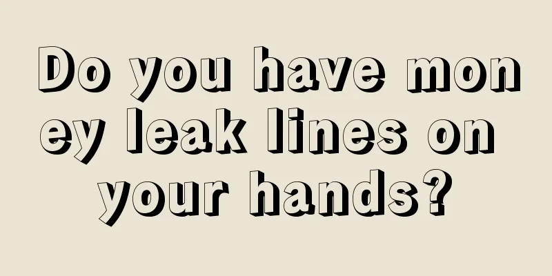 Do you have money leak lines on your hands?