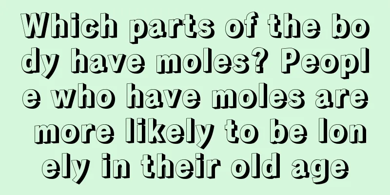 Which parts of the body have moles? People who have moles are more likely to be lonely in their old age