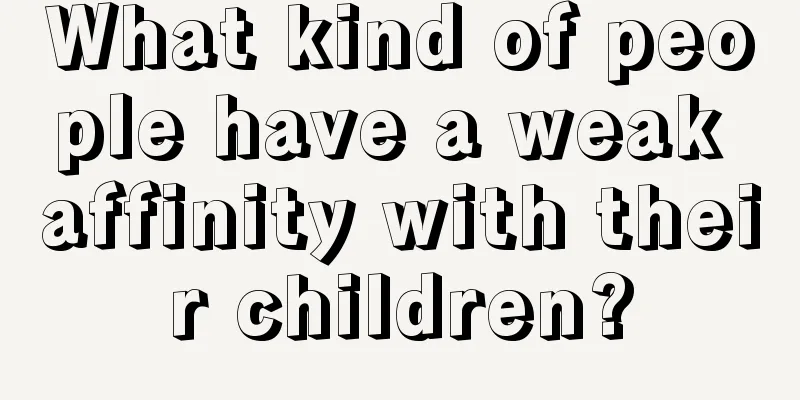 What kind of people have a weak affinity with their children?
