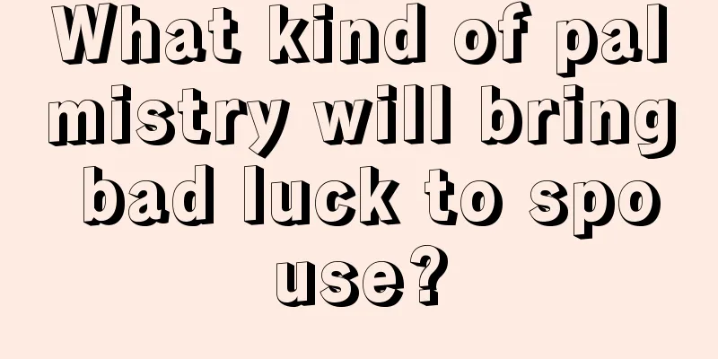 What kind of palmistry will bring bad luck to spouse?