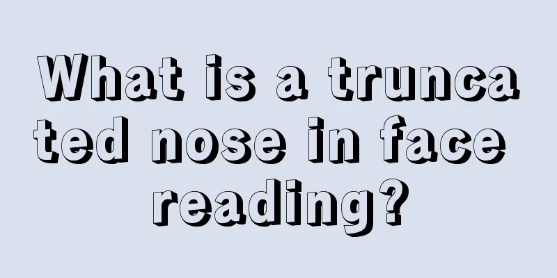 What is a truncated nose in face reading?