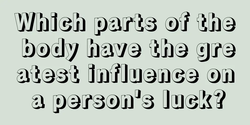 Which parts of the body have the greatest influence on a person's luck?