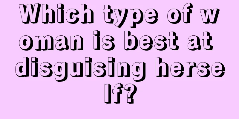 Which type of woman is best at disguising herself?