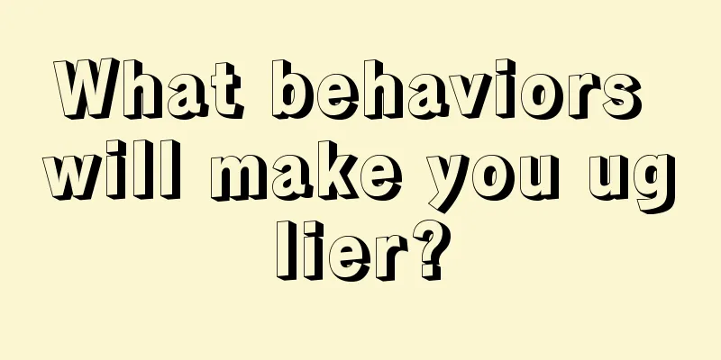 What behaviors will make you uglier?