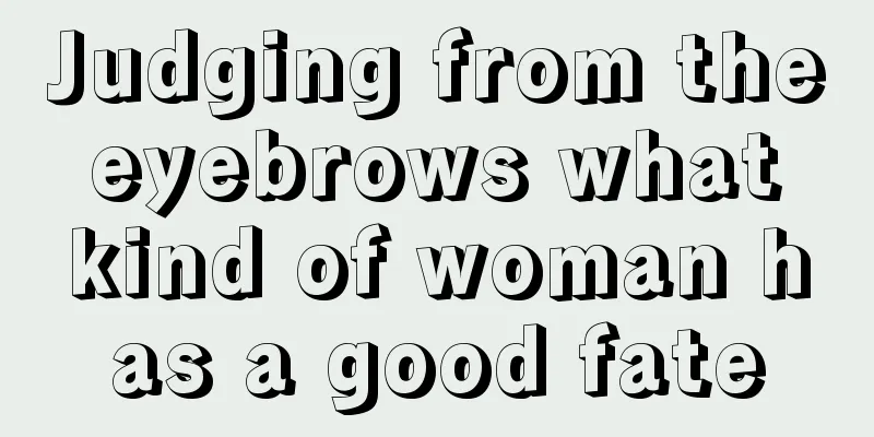 Judging from the eyebrows what kind of woman has a good fate