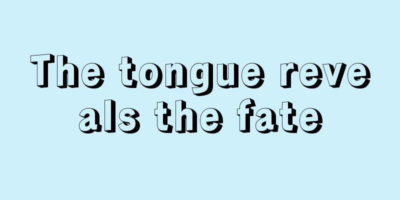 The tongue reveals the fate