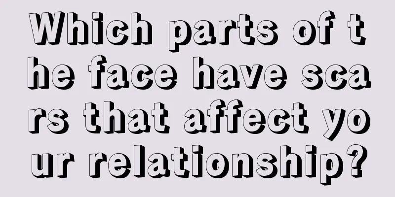 Which parts of the face have scars that affect your relationship?