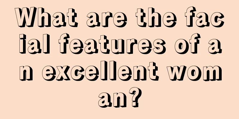 What are the facial features of an excellent woman?