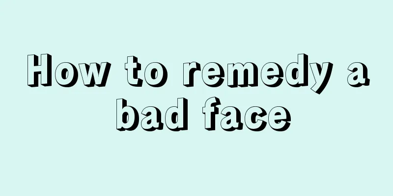 How to remedy a bad face