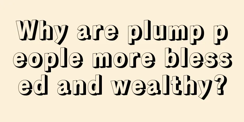 Why are plump people more blessed and wealthy?