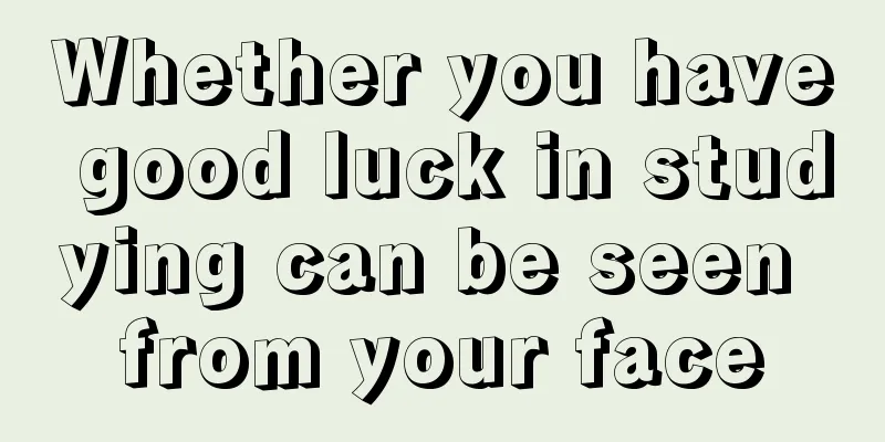 Whether you have good luck in studying can be seen from your face