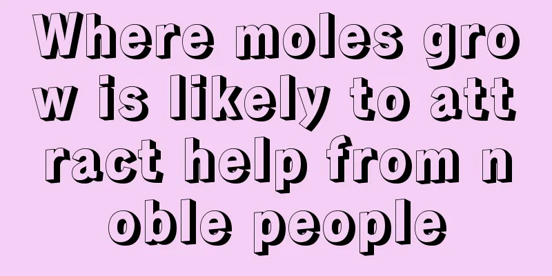 Where moles grow is likely to attract help from noble people