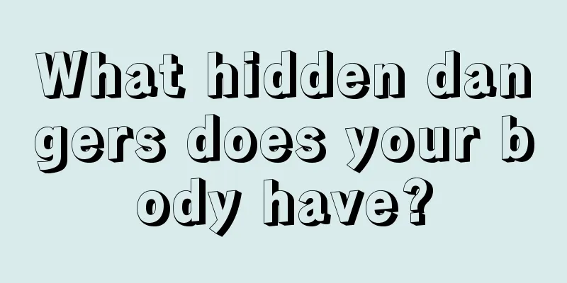What hidden dangers does your body have?