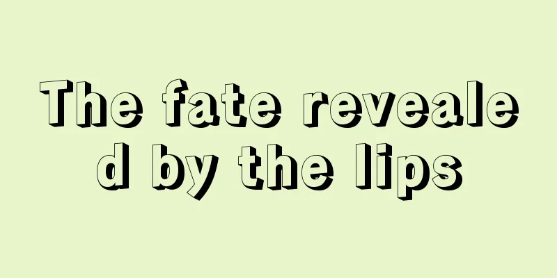 The fate revealed by the lips