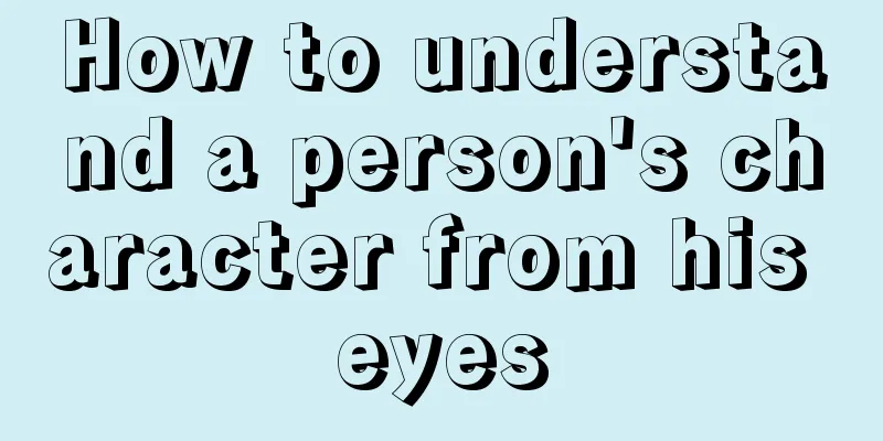 How to understand a person's character from his eyes