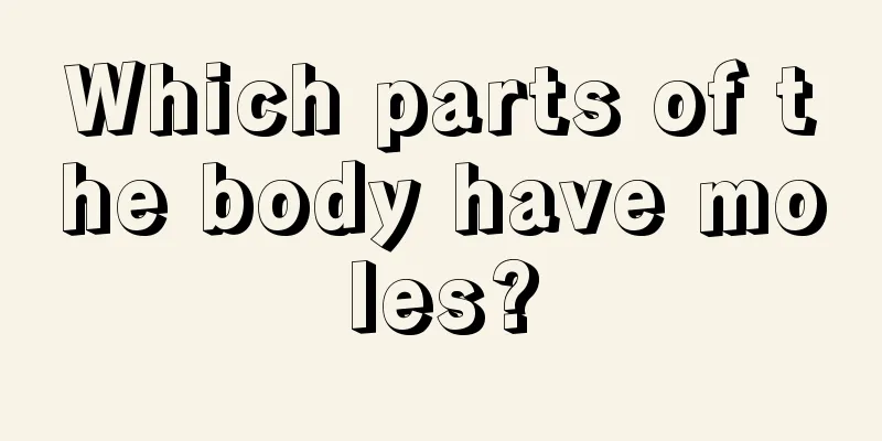 Which parts of the body have moles?