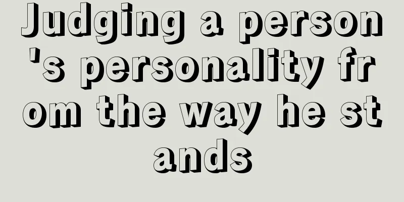 Judging a person's personality from the way he stands
