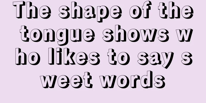 The shape of the tongue shows who likes to say sweet words