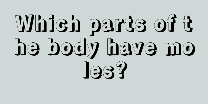 Which parts of the body have moles?