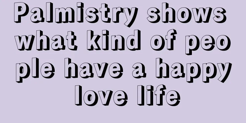 Palmistry shows what kind of people have a happy love life