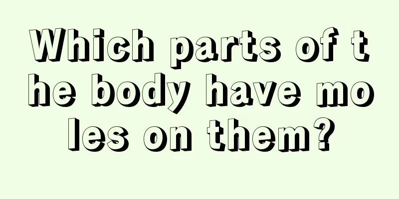 Which parts of the body have moles on them?