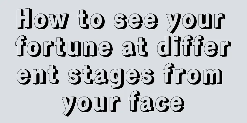 How to see your fortune at different stages from your face