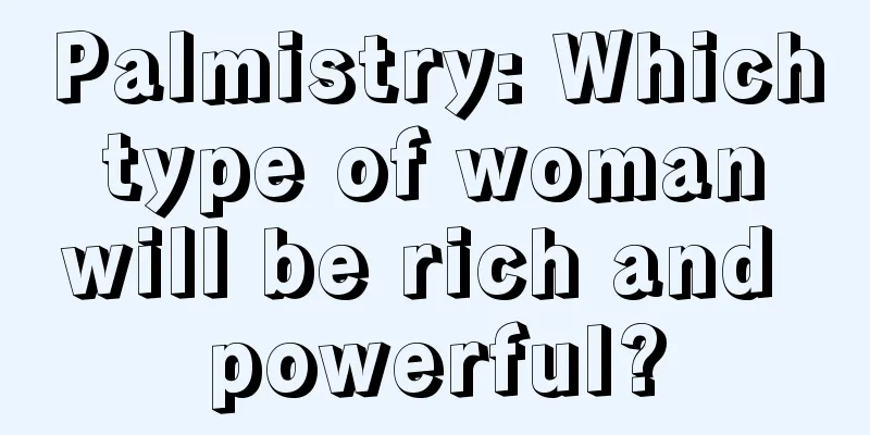 Palmistry: Which type of woman will be rich and powerful?