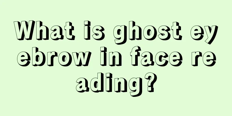 What is ghost eyebrow in face reading?