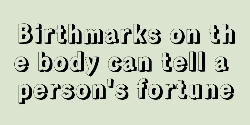 Birthmarks on the body can tell a person's fortune