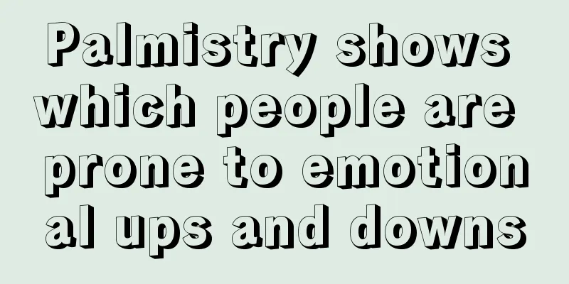 Palmistry shows which people are prone to emotional ups and downs