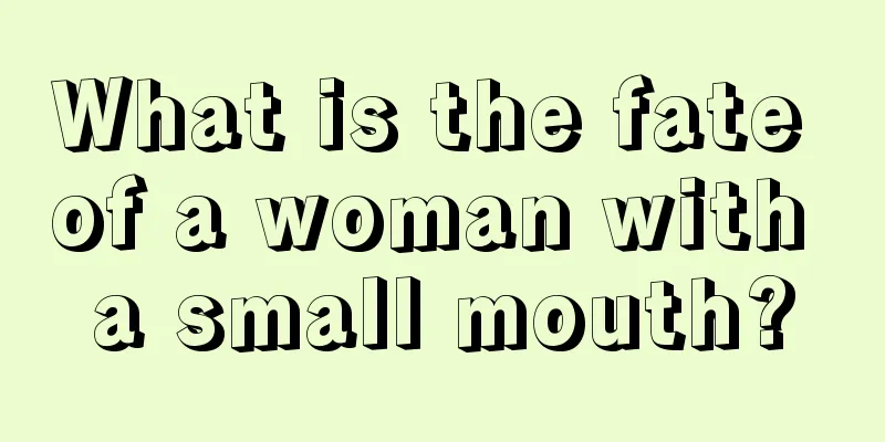 What is the fate of a woman with a small mouth?
