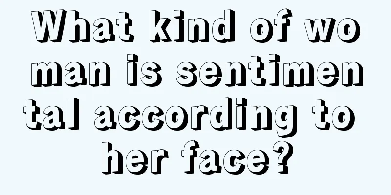 What kind of woman is sentimental according to her face?