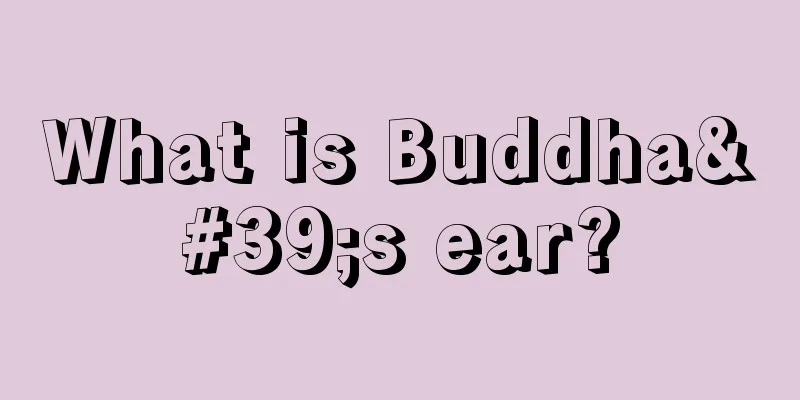 What is Buddha's ear?