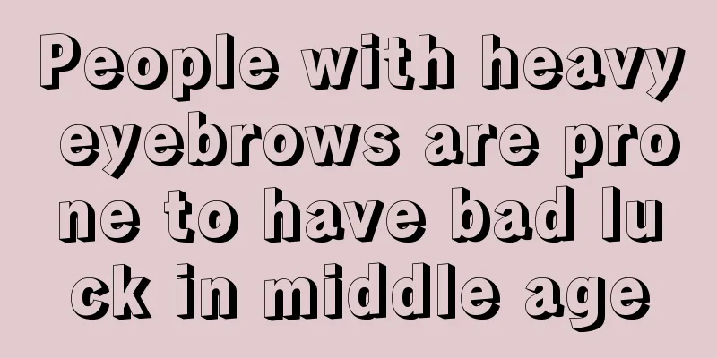 People with heavy eyebrows are prone to have bad luck in middle age