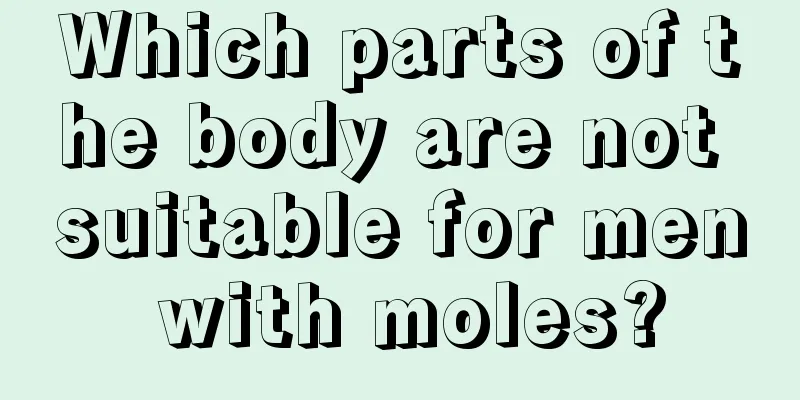 Which parts of the body are not suitable for men with moles?