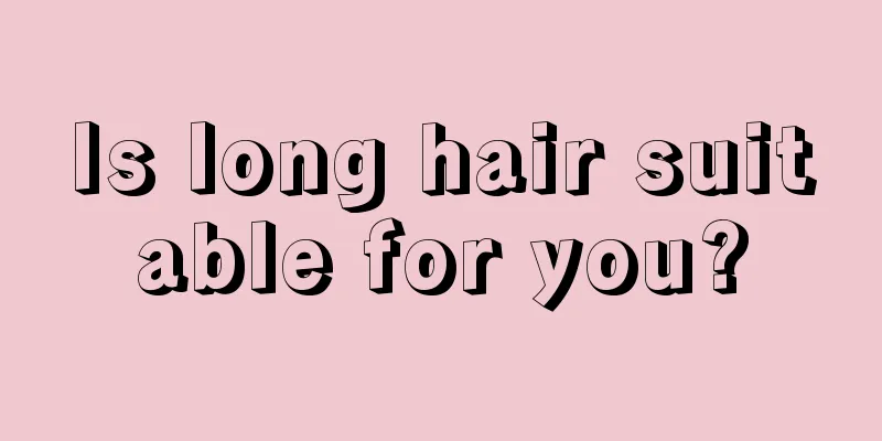 Is long hair suitable for you?