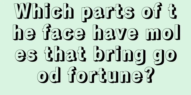 Which parts of the face have moles that bring good fortune?