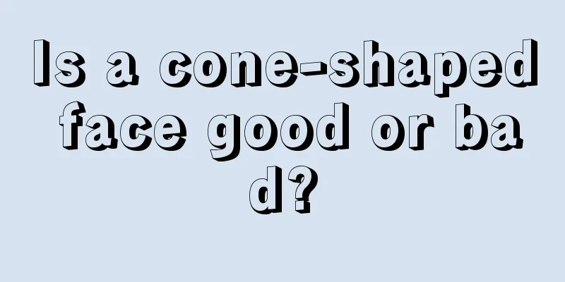 Is a cone-shaped face good or bad?