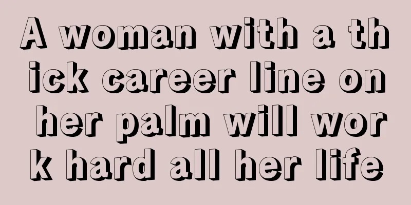 A woman with a thick career line on her palm will work hard all her life