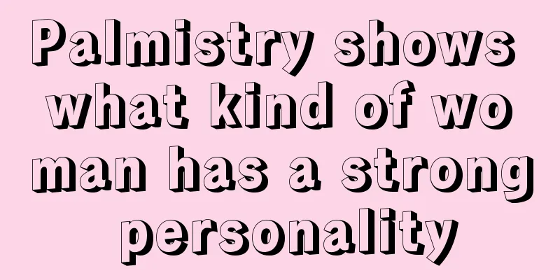 Palmistry shows what kind of woman has a strong personality