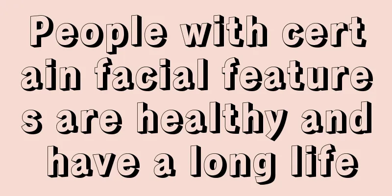 People with certain facial features are healthy and have a long life