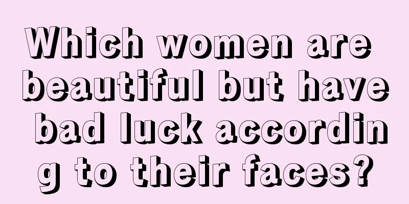 Which women are beautiful but have bad luck according to their faces?