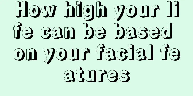 How high your life can be based on your facial features