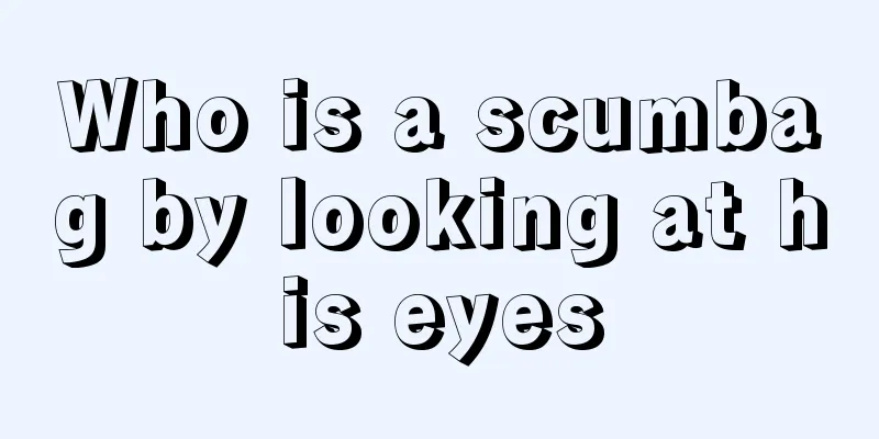 Who is a scumbag by looking at his eyes