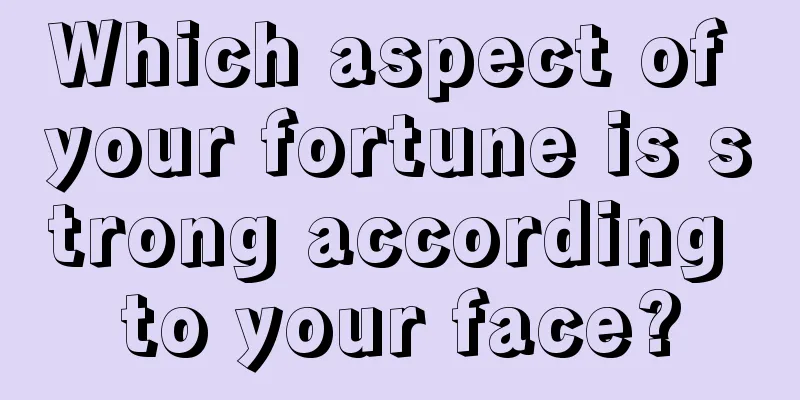 Which aspect of your fortune is strong according to your face?
